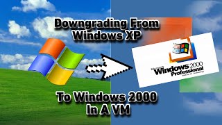 Downgrading From Windows XP To Windows 2000 In A VM