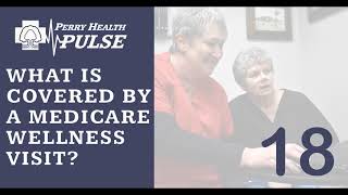 Perry Health Pulse Podcast:  Ep. 18 What is covered by a Medicare Wellness Visit?