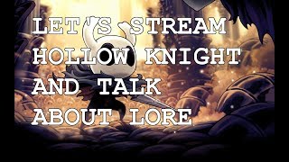 Let's stream Hollow Knight and talk about lore #1