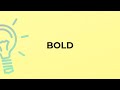 What is the meaning of the word BOLD?