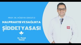 Prof. Dr. Hüseyin Cengiz'le Malpraktis ve Sağlıkta Şiddet Yasası