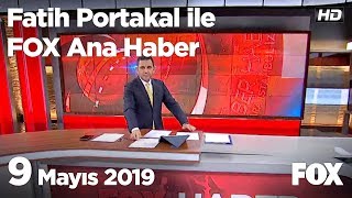 9 Mayıs 2019 Fatih Portakal ile FOX Ana Haber