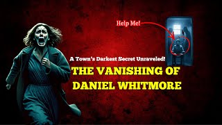 The Vanishing of Daniel Whitmore: A Town’s Darkest Secret Unraveled