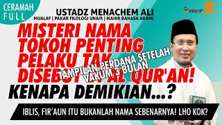 RAHASIA NAMA TOKOH PELAKU TAK DISEBUT DI AL QUR'AN! Iblis, Fir'aun Bukan Nama | Ustadz MENACHEM ALI