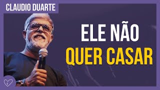 Cláudio Duarte - Ele não quer casar