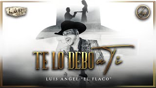 Te Lo Debo a Ti - Luis Angel "El Flaco" [lyric]