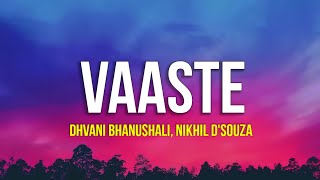 Vaaste (Lyrics) - Dhvani Bhanushali,Nikhil D'Souza | New Hindi Song