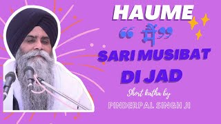 haume II haume sari musibat di jad II anmol vichar II pinderpal singh ji katha II gurbanivichar