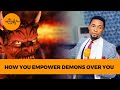 HOW YOU EMPOWER DEMONS IN YOUR LIFE! - Apostle Michael Orokpo