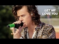 Harry Styles || Let Me Love You