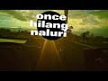 lirik lagu once hilang naluri