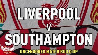 Liverpool v Southampton | Uncensored Match Build Up