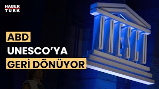 ABD’den UNESCO’ya yeniden katılma kararı