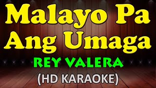 MALAYO PA ANG UMAGA - Rey Valera (HD Karaoke)