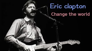 에릭 클랩튼 Eric clapton - Change the world (Lyrics kor sub/가사해석/한글자막)