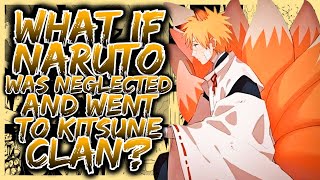 What If Naruto Was Neglected And Went To Kitsune Clan? | Part 1