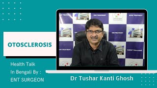 Otosclerosis Treatment Stapedectomy Surgery in Kolkata By Dr T. K.Ghosh, Best ENT Doctor in Kolkata