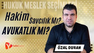 Hakim Savcılık Mı Avukatlık Mı? / Hukuk Meslek Seçimleri / Özal Duran Anlatıyor...