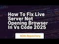 How to fix live server not opening browser in vs code 2025