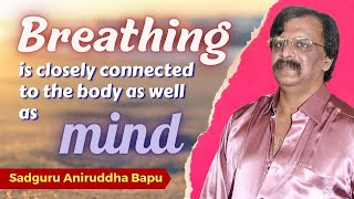 Breathing is closely connected to the body as well as the #mind | Sadguru #AniruddhaBapu