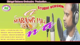 A Marang Hili Na... New Santali Studio Version Full Video 2019