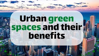 Urban green spaces and their benefits