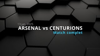 2025-01-13 - Arsenal vs Centurions - Match complet