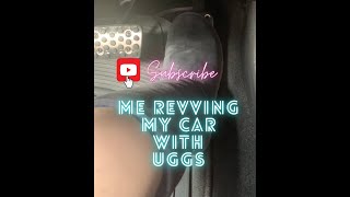 ME REVVING MY CAR WITH UGGS | Goddessoftheuggs