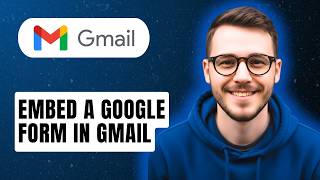 How To Embed A Google Form In Gmail [2026 Guide]