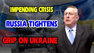 Douglas Macgregor Warning: The Impending Crisis as Russia Tightens Grip on Ukraine