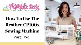 How To Use The Brother CP100x Sewing Machine Part 2