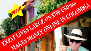 EXPAT LIVES LARGE ON $700 USD MAKES  MONEY ONLINE  RETIRED IN COLOMBIA