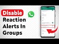 How To Disable Reaction Notifications In WhatsApp Groups - Full Guide
