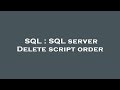 SQL : SQL server Delete script order