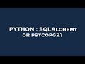 PYTHON : SQLAlchemy or psycopg2?