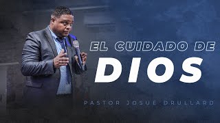 El cuidado de Dios - Pastor Josue Drullard