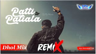 Patti Ton Patiala Remix Harkirat Sangha Dj Fly Music Dhol Mix Dj New Punjabi Songs 2023 Latest