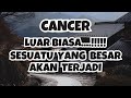 CANCER✨LUAR BIASA..‼️SESUATU YANG BESAR AKAN TERJADI