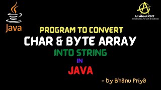 Program to convert Char and byte array into String| lec 56 | Java Tutorial| BhanuPriya