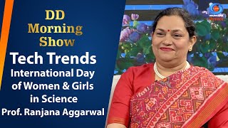 DD Morning Show |Tech Trends | International Day of Women \u0026 Girls in Science | Prof.Ranjana Aggarwal