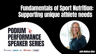 Podium Performance Series | Fundamentals of Sports Nutrition w/Melissa Allen