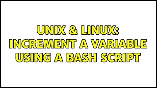 Unix & Linux: Increment a variable using a Bash script (2 Solutions!!)