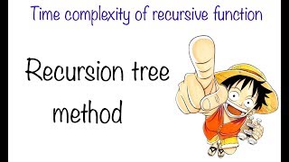 Time complexity of Recursive function ( Recursion Tree method )