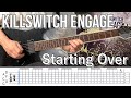 Starting Over  /  Killswitch engage (screen TAB)
