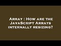Array : How are the JavaScript Arrays internally resizing?