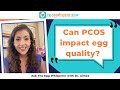 Can PCOS impact egg quality? (Ask the Egg Whisperer with fertility physician Dr. Aimee)