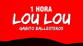 [1 HORA] Gabito Ballesteros x Natanael Cano - LOU LOU (Letra/Lyrics)