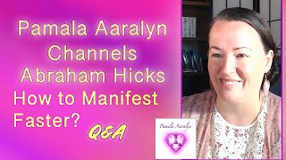 Pamela Aaralyn Channels Abraham Hicks LIVE- How to MANIFEST Faster- What IS Law of Attraction?