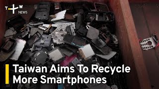 Taiwan Aims To Raise Smartphone Recycling Rate to 15% | TaiwanPlus News