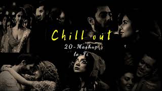 chill out 20-mashup lofi | Arijit Singh | Dil Diyan gallan| are Kabira | love all songs|saibo|